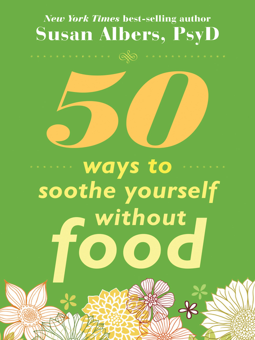 Title details for 50 Ways to Soothe Yourself Without Food by Susan Albers - Wait list
